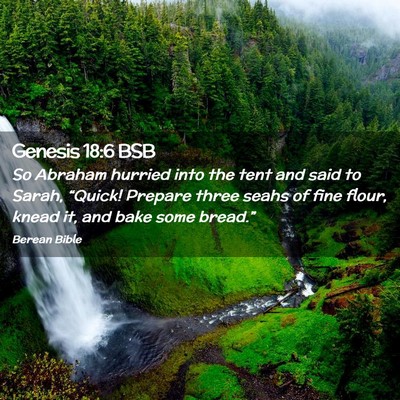 Picture 02 - Genesis 18:6 BSB - So Abraham hurried into the tent and said to - Bible Verse Picture