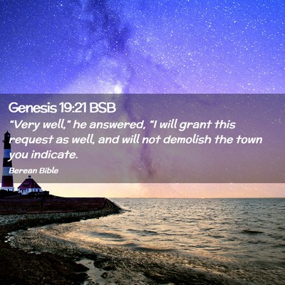 Picture 02 - Genesis 19:21 BSB - “Very well,” he answered, “I will grant - Bible Verse Picture