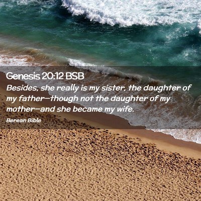 Picture 02 - Genesis 20:12 BSB - Besides, she really is my sister, the daughter of - Bible Verse Picture