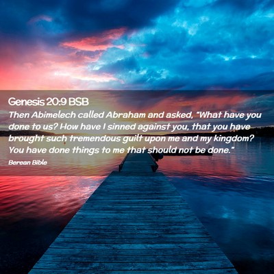 Picture 02 - Genesis 20:9 BSB - Then Abimelech called Abraham and asked, “What - Bible Verse Picture