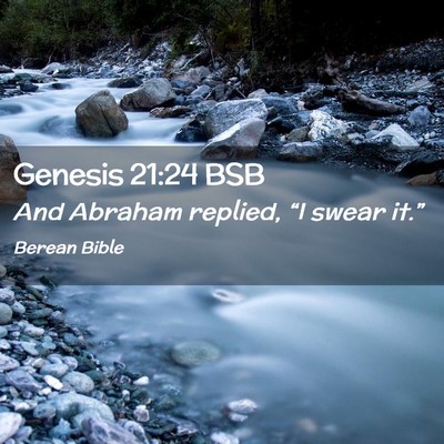Picture 02 - Genesis 21:24 BSB - And Abraham replied, “I swear - Bible Verse Picture