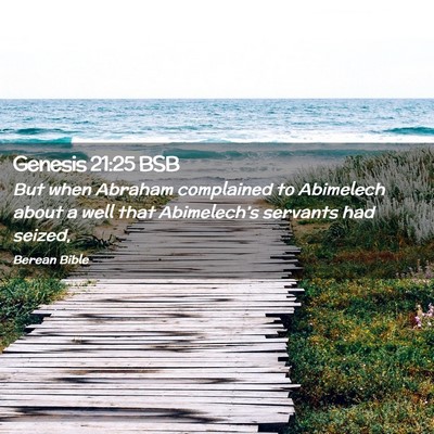 Picture 02 - Genesis 21:25 BSB - But when Abraham complained to Abimelech about a - Bible Verse Picture