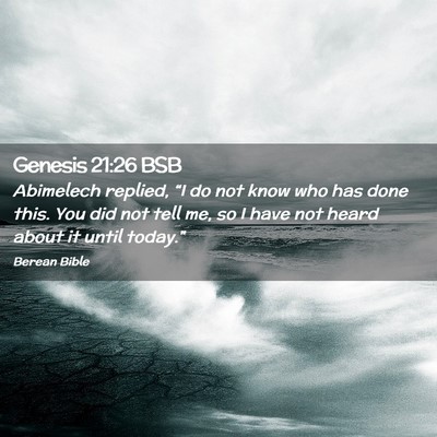Picture 02 - Genesis 21:26 BSB - Abimelech replied, “I do not know who has done - Bible Verse Picture
