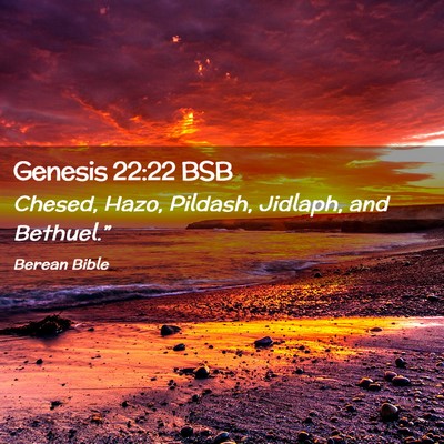 Picture 02 - Genesis 22:22 BSB - Chesed, Hazo, Pildash, Jidlaph, and - Bible Verse Picture