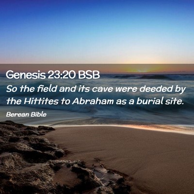 Picture 02 - Genesis 23:20 BSB - So the field and its cave were deeded by the - Bible Verse Picture