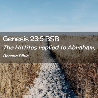 Picture 02 - Genesis 23:5 BSB - The Hittites replied to - Bible Verse Picture