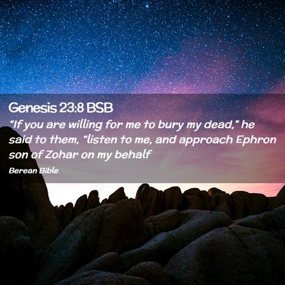 Picture 02 - Genesis 23:8 BSB - “If you are willing for me to bury my dead,” - Bible Verse Picture