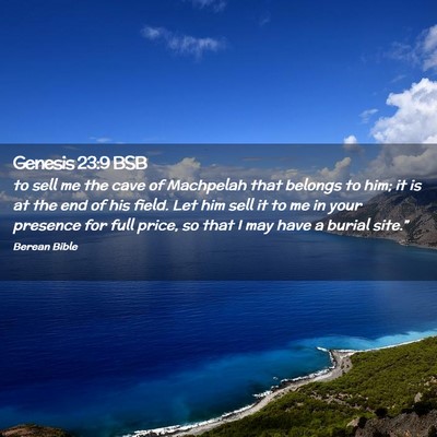 Picture 02 - Genesis 23:9 BSB - to sell me the cave of Machpelah that belongs to - Bible Verse Picture