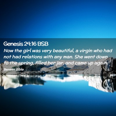Picture 02 - Genesis 24:16 BSB - Now the girl was very beautiful, a virgin who had - Bible Verse Picture