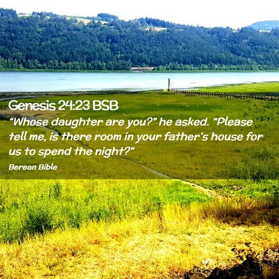 Picture 02 - Genesis 24:23 BSB - “Whose daughter are you?” he asked. “Please - Bible Verse Picture