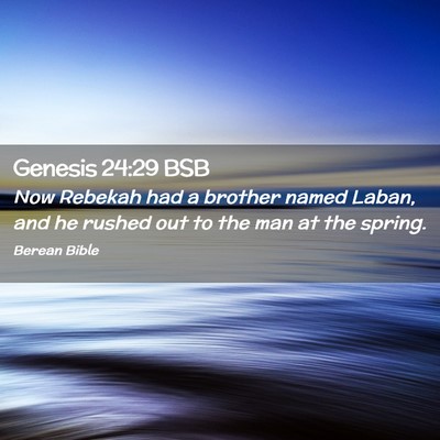 Picture 02 - Genesis 24:29 BSB - Now Rebekah had a brother named Laban, and he - Bible Verse Picture