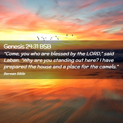 Picture 02 - Genesis 24:31 BSB - “Come, you who are blessed by the LORD,” said - Bible Verse Picture