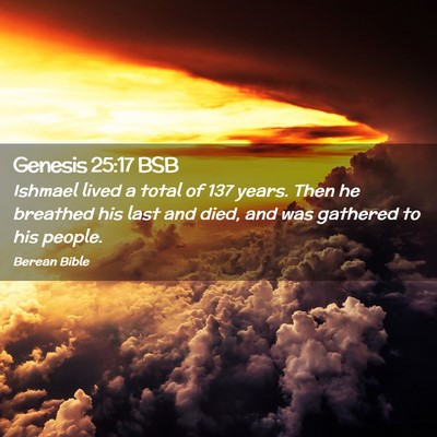 Picture 02 - Genesis 25:17 BSB - Ishmael lived a total of 137 years. Then he - Bible Verse Picture