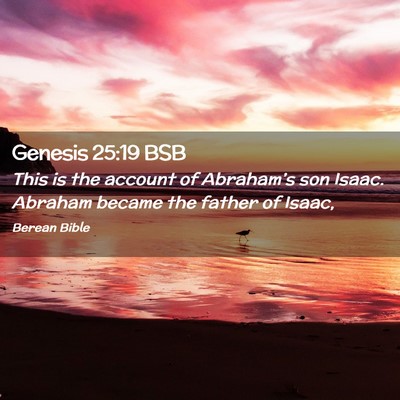 Picture 02 - Genesis 25:19 BSB - This is the account of Abraham’s son Isaac. - Bible Verse Picture