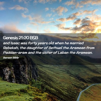 Picture 02 - Genesis 25:20 BSB - and Isaac was forty years old when he married - Bible Verse Picture