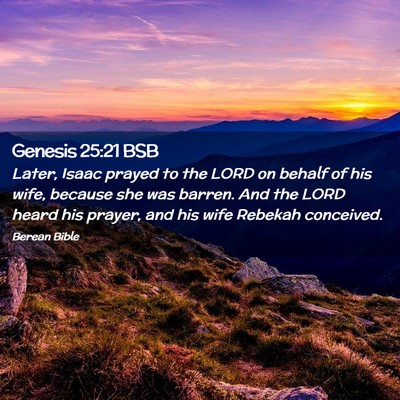Picture 02 - Genesis 25:21 BSB - Later, Isaac prayed to the LORD on behalf of his - Bible Verse Picture