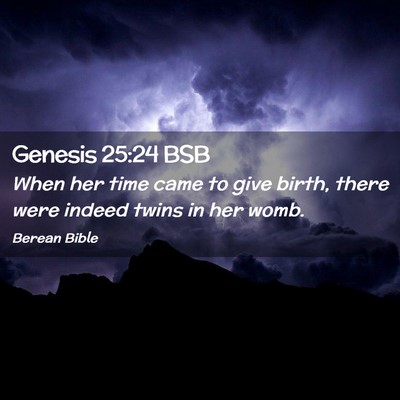 Picture 02 - Genesis 25:24 BSB - When her time came to give birth, there were - Bible Verse Picture