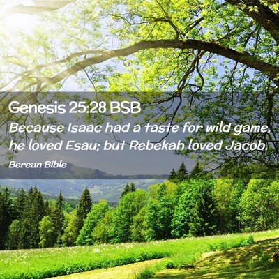 Picture 02 - Genesis 25:28 BSB - Because Isaac had a taste for wild game, he loved - Bible Verse Picture