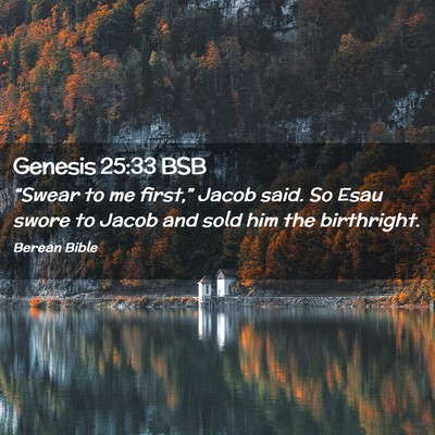 Picture 02 - Genesis 25:33 BSB - “Swear to me first,” Jacob said. So Esau - Bible Verse Picture