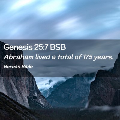 Picture 02 - Genesis 25:7 BSB - Abraham lived a total of 175 - Bible Verse Picture
