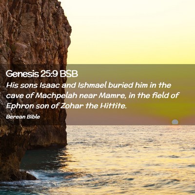 Picture 02 - Genesis 25:9 BSB - His sons Isaac and Ishmael buried him in the cave - Bible Verse Picture