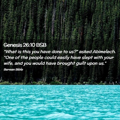 Picture 02 - Genesis 26:10 BSB - “What is this you have done to us?” asked - Bible Verse Picture