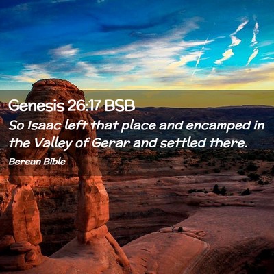 Picture 02 - Genesis 26:17 BSB - So Isaac left that place and encamped in the - Bible Verse Picture