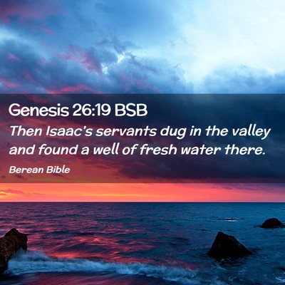 Picture 02 - Genesis 26:19 BSB - Then Isaac’s servants dug in the valley and - Bible Verse Picture