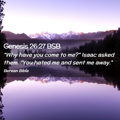 Picture 02 - Genesis 26:27 BSB - “Why have you come to me?” Isaac asked them. - Bible Verse Picture