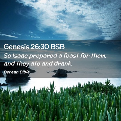 Picture 02 - Genesis 26:30 BSB - So Isaac prepared a feast for them, and they ate - Bible Verse Picture