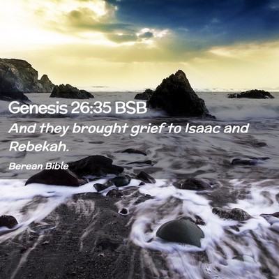 Picture 02 - Genesis 26:35 BSB - And they brought grief to Isaac and - Bible Verse Picture