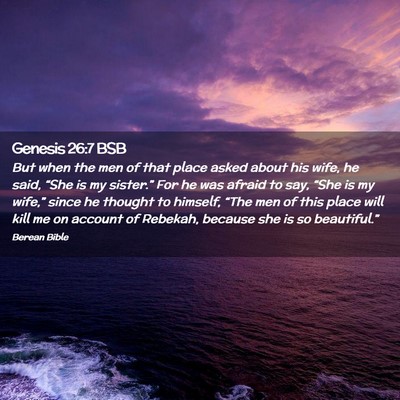 Picture 02 - Genesis 26:7 BSB - But when the men of that place asked about his - Bible Verse Picture