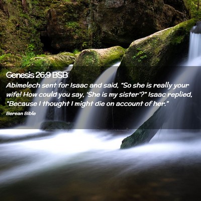 Picture 02 - Genesis 26:9 BSB - Abimelech sent for Isaac and said, “So she is - Bible Verse Picture