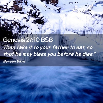 Picture 02 - Genesis 27:10 BSB - Then take it to your father to eat, so that he - Bible Verse Picture