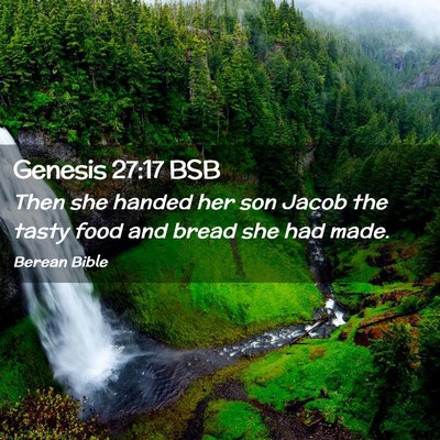 Picture 02 - Genesis 27:17 BSB - Then she handed her son Jacob the tasty food and - Bible Verse Picture