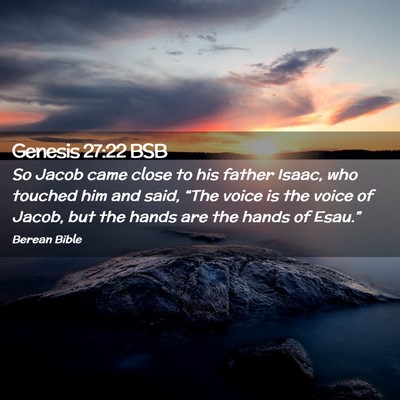 Picture 02 - Genesis 27:22 BSB - So Jacob came close to his father Isaac, who - Bible Verse Picture