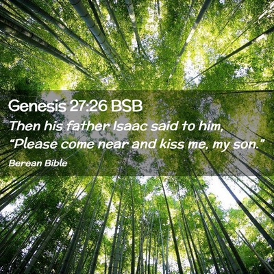 Picture 02 - Genesis 27:26 BSB - Then his father Isaac said to him, “Please come - Bible Verse Picture