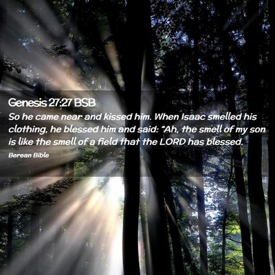 Picture 02 - Genesis 27:27 BSB - So he came near and kissed him. When Isaac - Bible Verse Picture