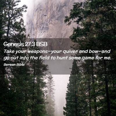 Picture 02 - Genesis 27:3 BSB - Take your weapons—your quiver and bow—and go - Bible Verse Picture