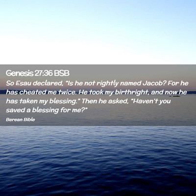 Picture 02 - Genesis 27:36 BSB - So Esau declared, “Is he not rightly named - Bible Verse Picture