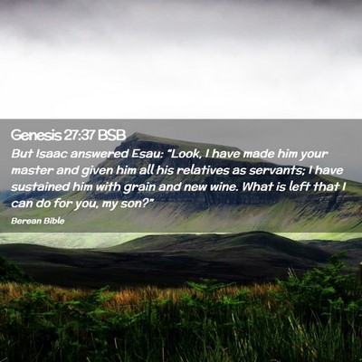 Picture 02 - Genesis 27:37 BSB - But Isaac answered Esau: “Look, I have made him - Bible Verse Picture