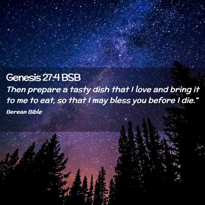 Picture 02 - Genesis 27:4 BSB - Then prepare a tasty dish that I love and bring - Bible Verse Picture