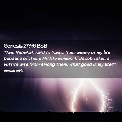Picture 02 - Genesis 27:46 BSB - Then Rebekah said to Isaac, “I am weary of my - Bible Verse Picture