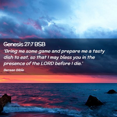 Picture 02 - Genesis 27:7 BSB - ‘Bring me some game and prepare me a tasty dish - Bible Verse Picture