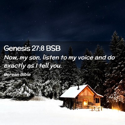 Picture 02 - Genesis 27:8 BSB - Now, my son, listen to my voice and do exactly as - Bible Verse Picture
