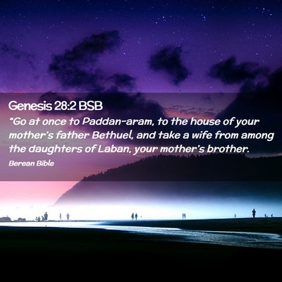 Picture 02 - Genesis 28:2 BSB - “Go at once to Paddan-aram, to the house of - Bible Verse Picture