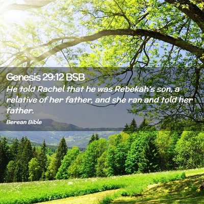Picture 02 - Genesis 29:12 BSB - He told Rachel that he was Rebekah’s son, a - Bible Verse Picture