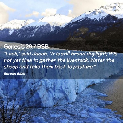 Picture 02 - Genesis 29:7 BSB - “Look,” said Jacob, “it is still broad - Bible Verse Picture