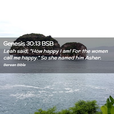 Picture 02 - Genesis 30:13 BSB - Leah said, “How happy I am! For the women call - Bible Verse Picture