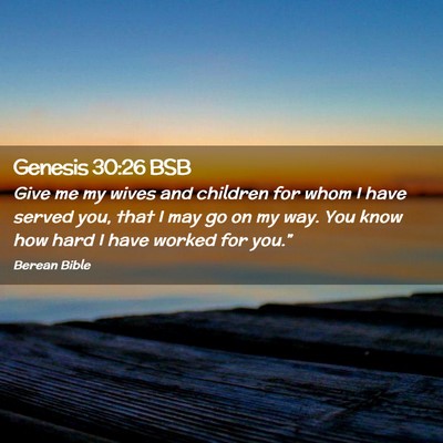 Picture 02 - Genesis 30:26 BSB - Give me my wives and children for whom I have - Bible Verse Picture